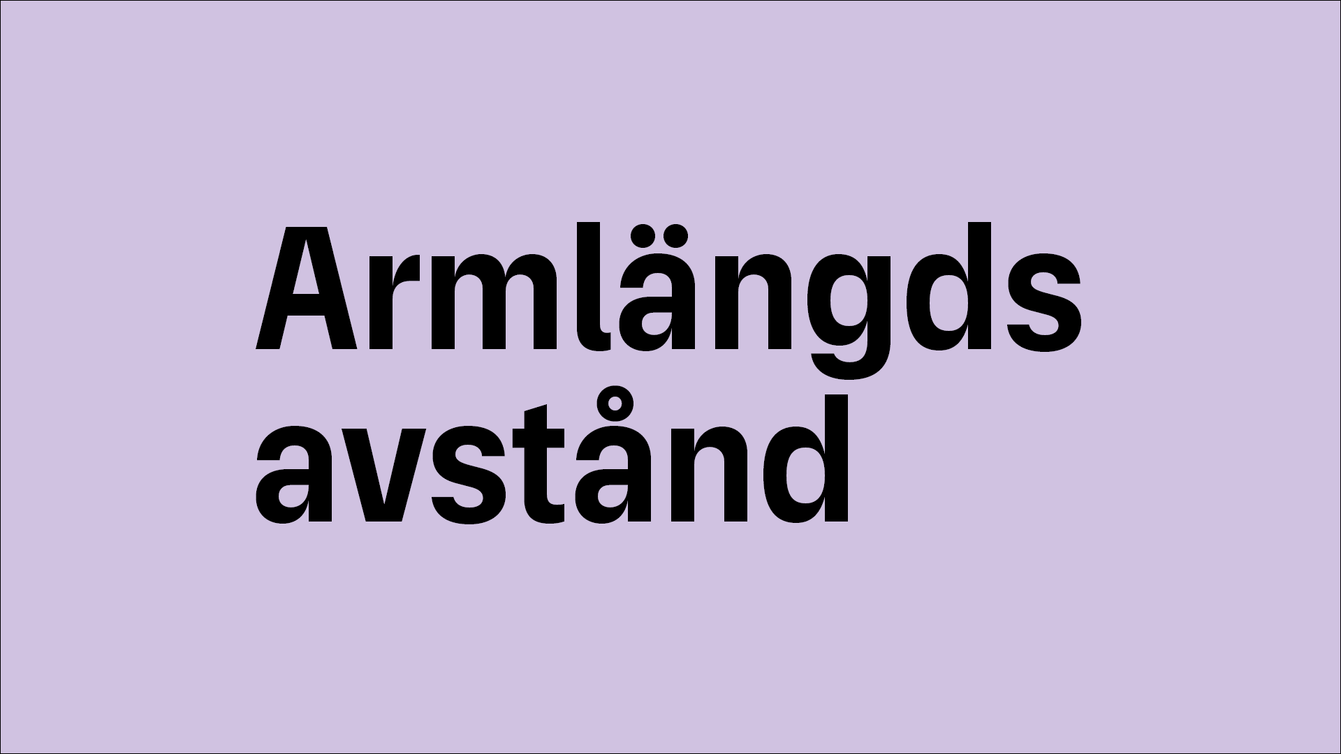 På en ljuslila bakgrund står det med svarta bokstäver "Armlängds avstånd"